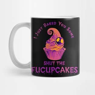 I Just Baked You Some Shut The Fucupcakes Mug